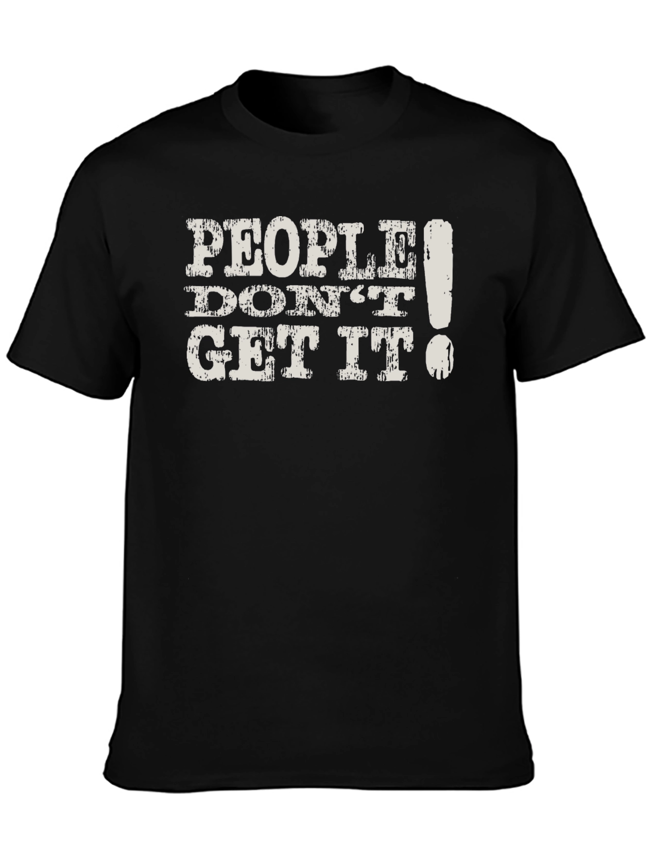 People Dont Get It! Graphic T-Shirt