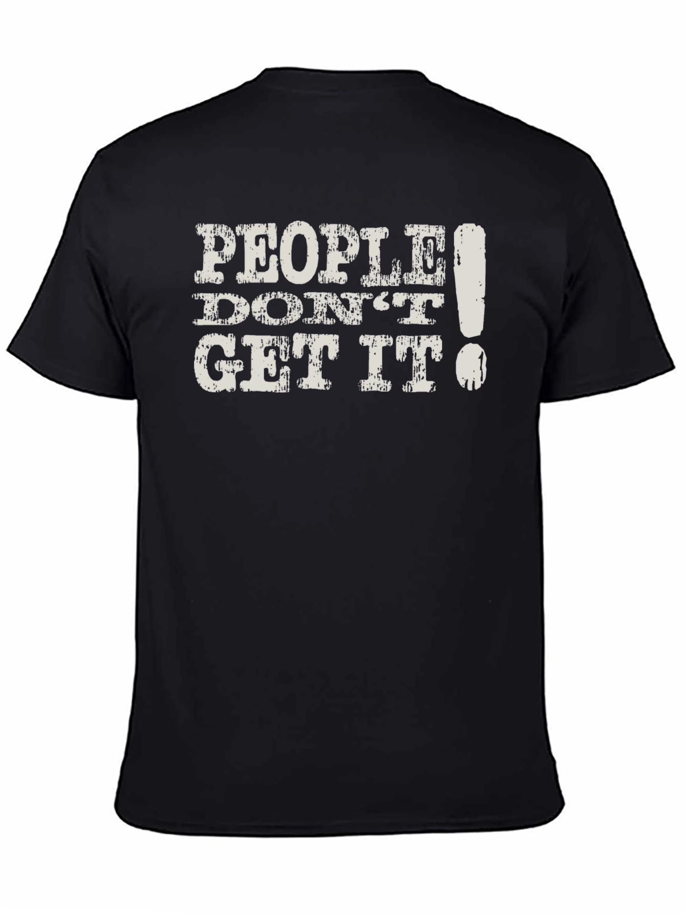 People Dont Get It! Graphic T-Shirt