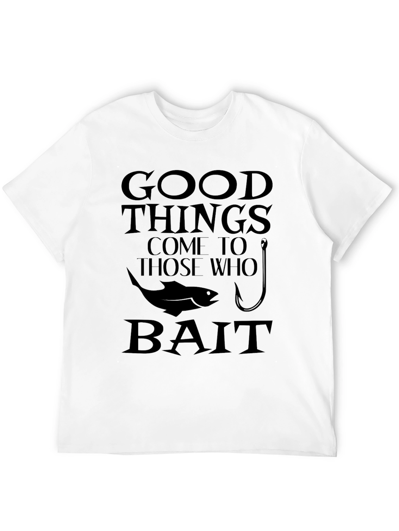 Good Things Come to Those Who Bait Fishing T-Shirt