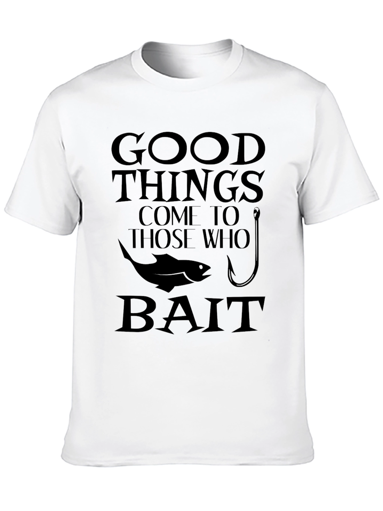 Good Things Come to Those Who Bait Fishing T-Shirt