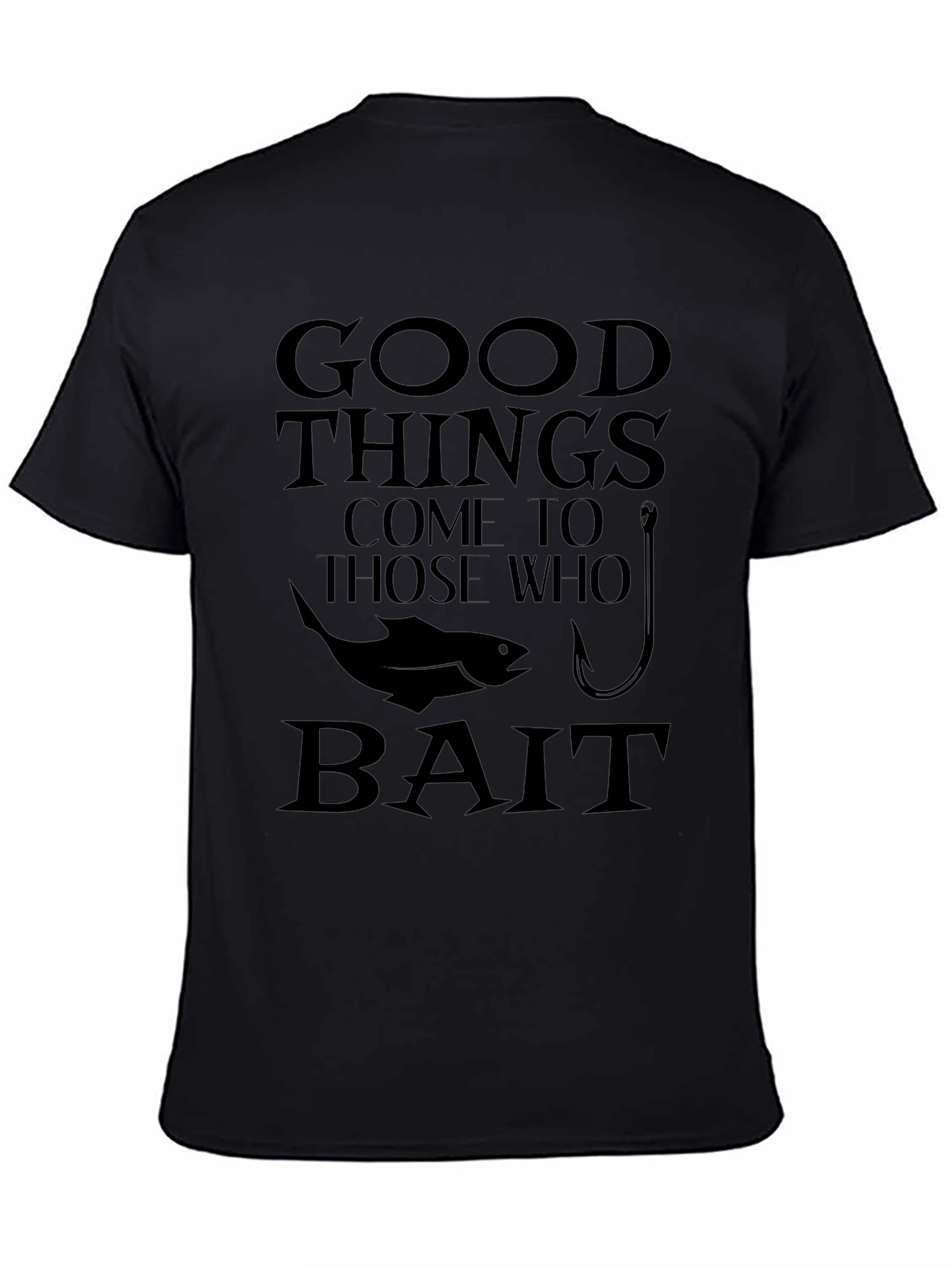 Good Things Come to Those Who Bait Fishing T-Shirt