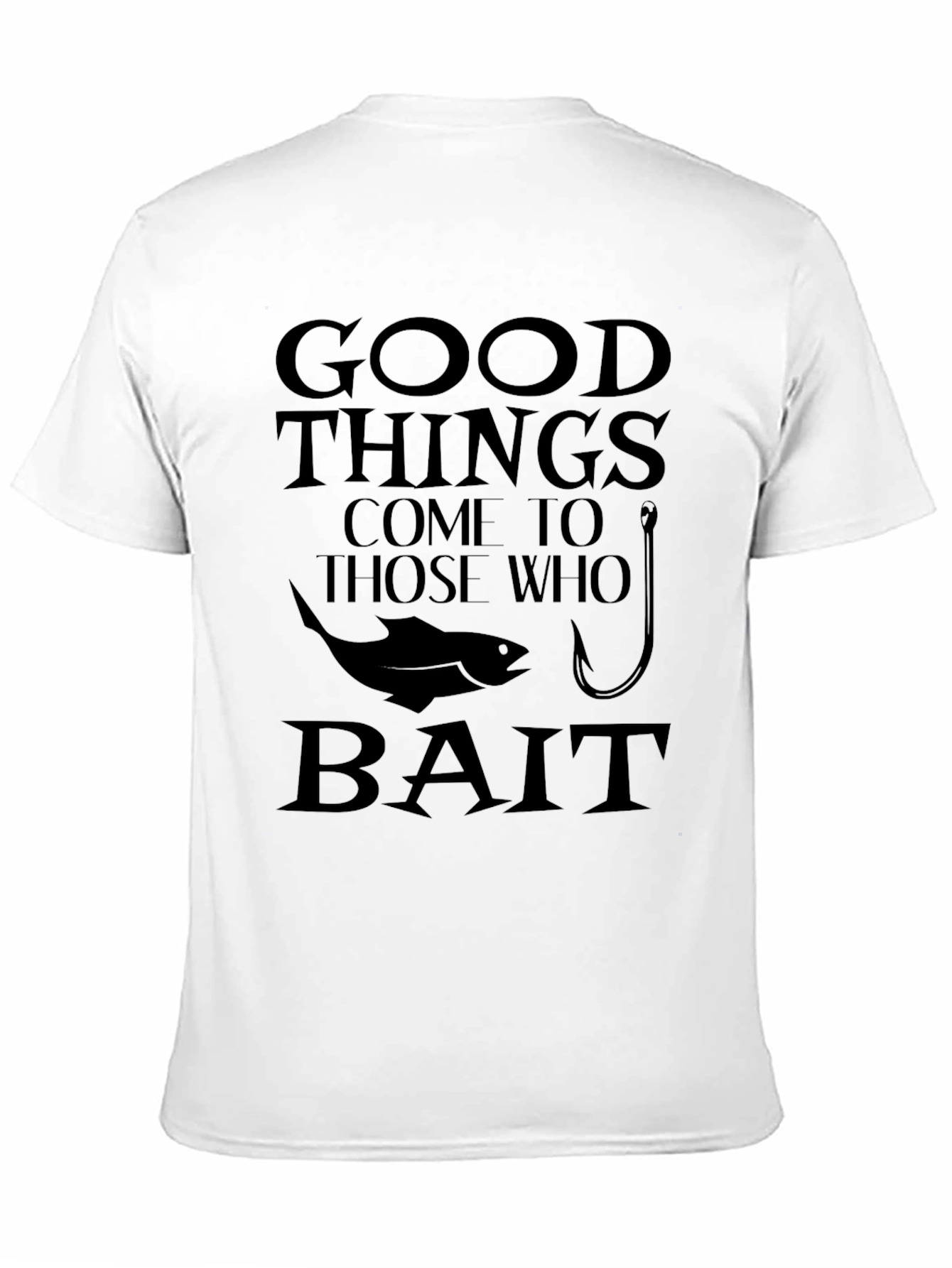 Good Things Come to Those Who Bait Fishing T-Shirt