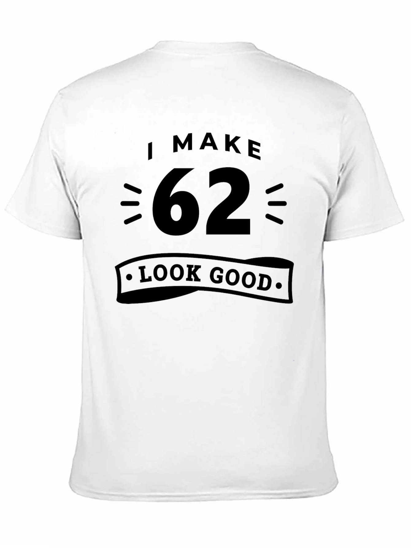 I Make 62 Look Good T-Shirt
