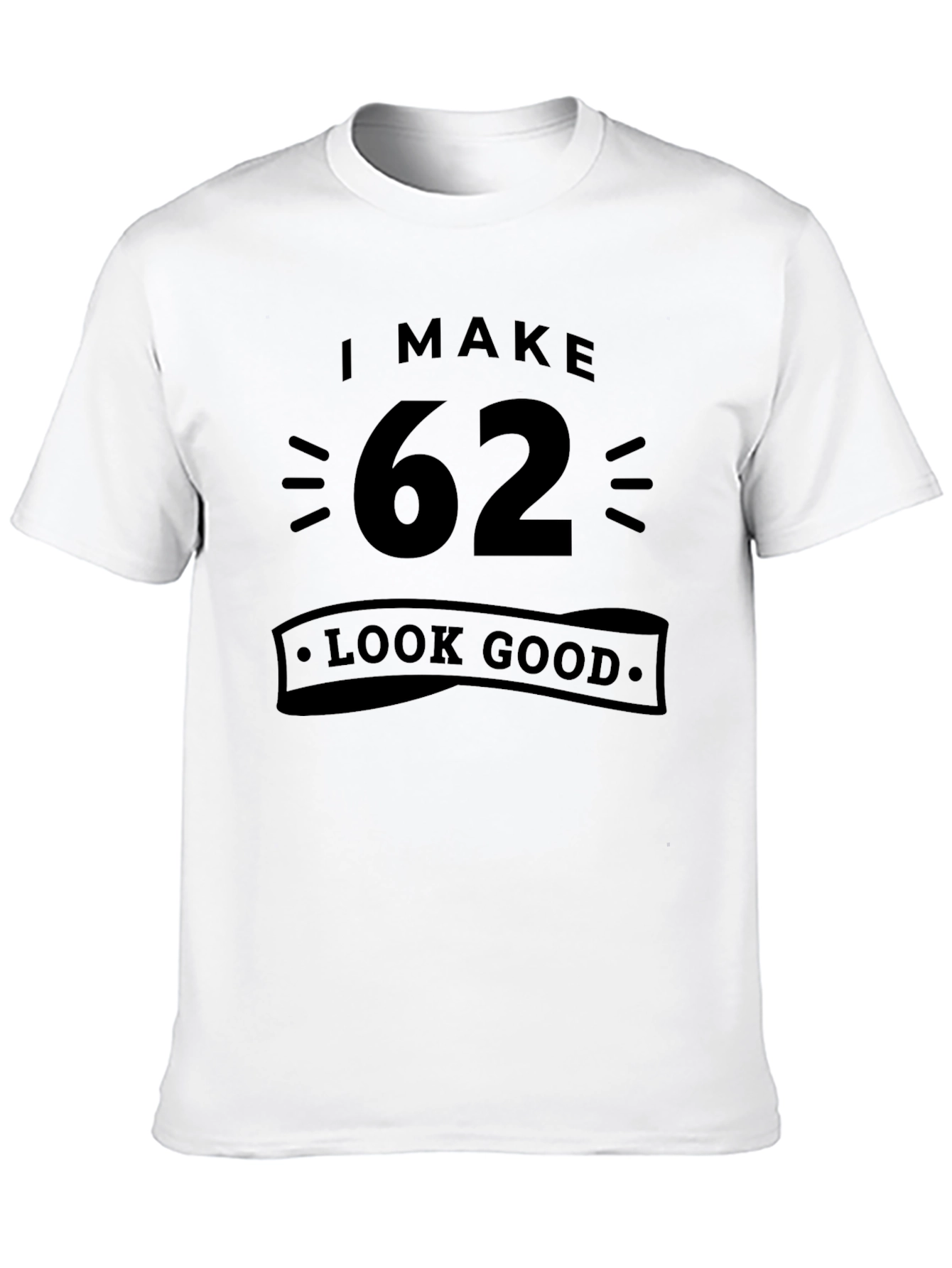 I Make 62 Look Good T-Shirt