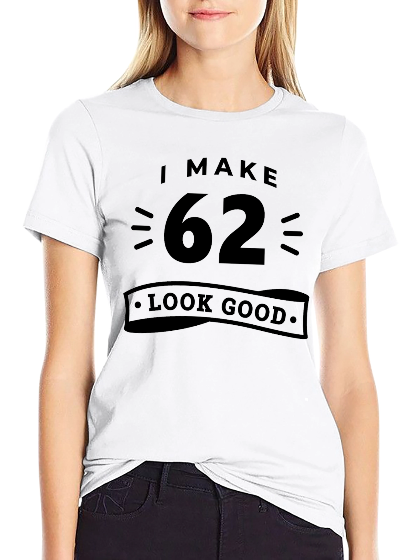 I Make 62 Look Good T-Shirt