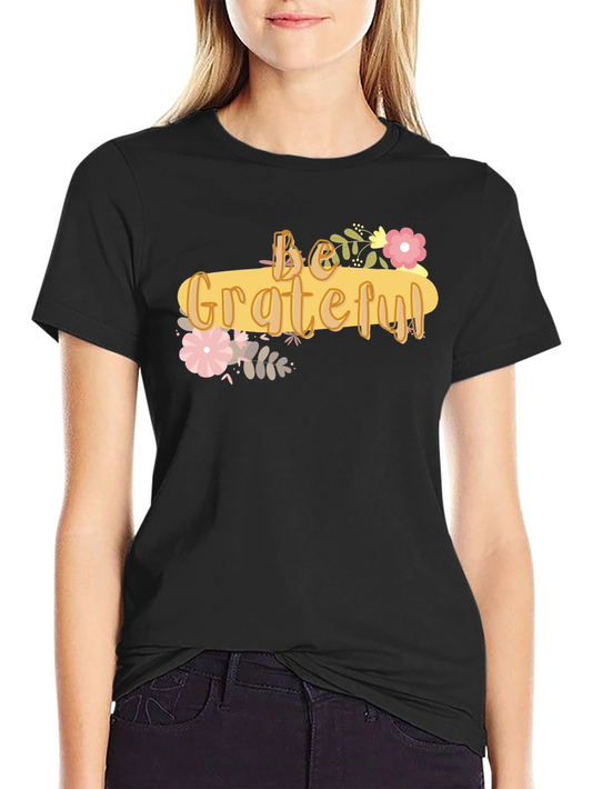 Be Grateful Graphic Tee - Soft Cotton Blend Shirt