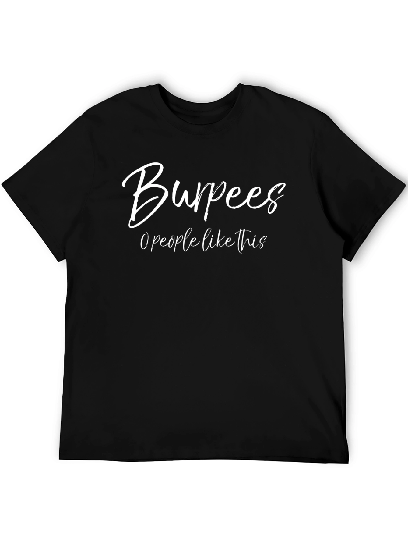 Burpees: 0 People Like This Black T-Shirt