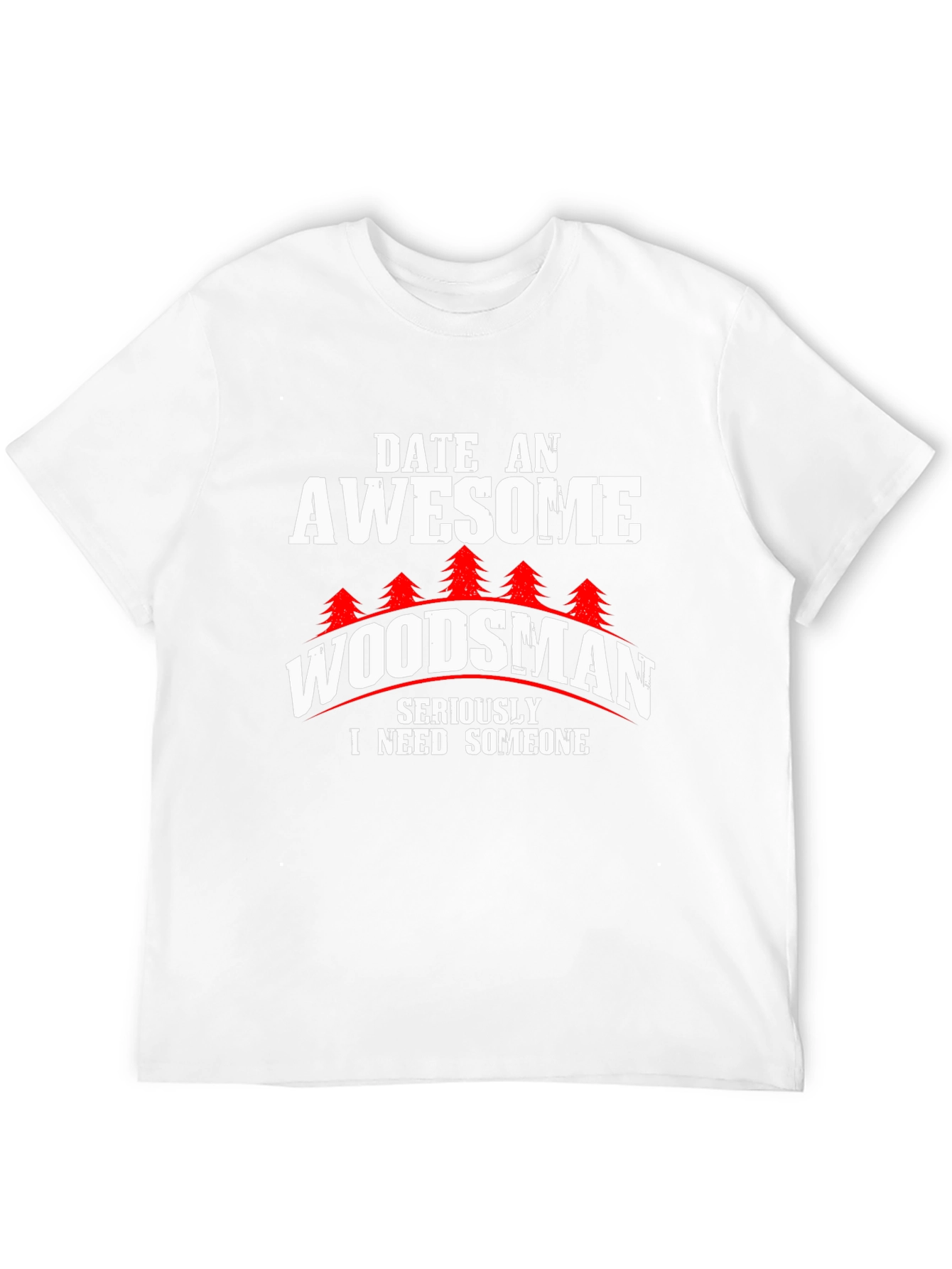 Awesome Woodsman T-Shirt - Date a Woodsman!