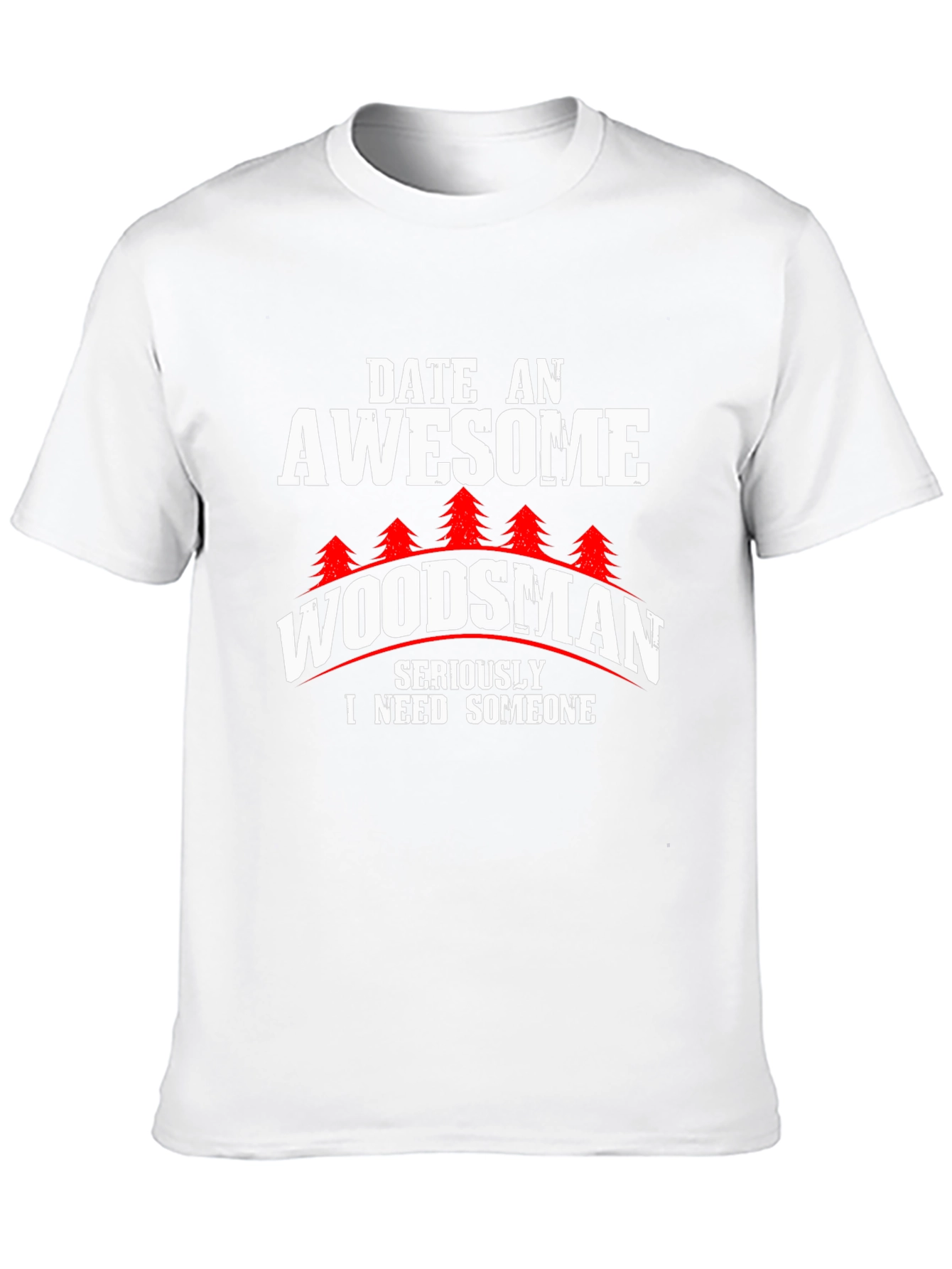 Awesome Woodsman T-Shirt - Date a Woodsman!