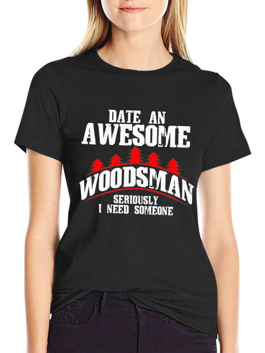 Awesome Woodsman T-Shirt - Date a Woodsman!