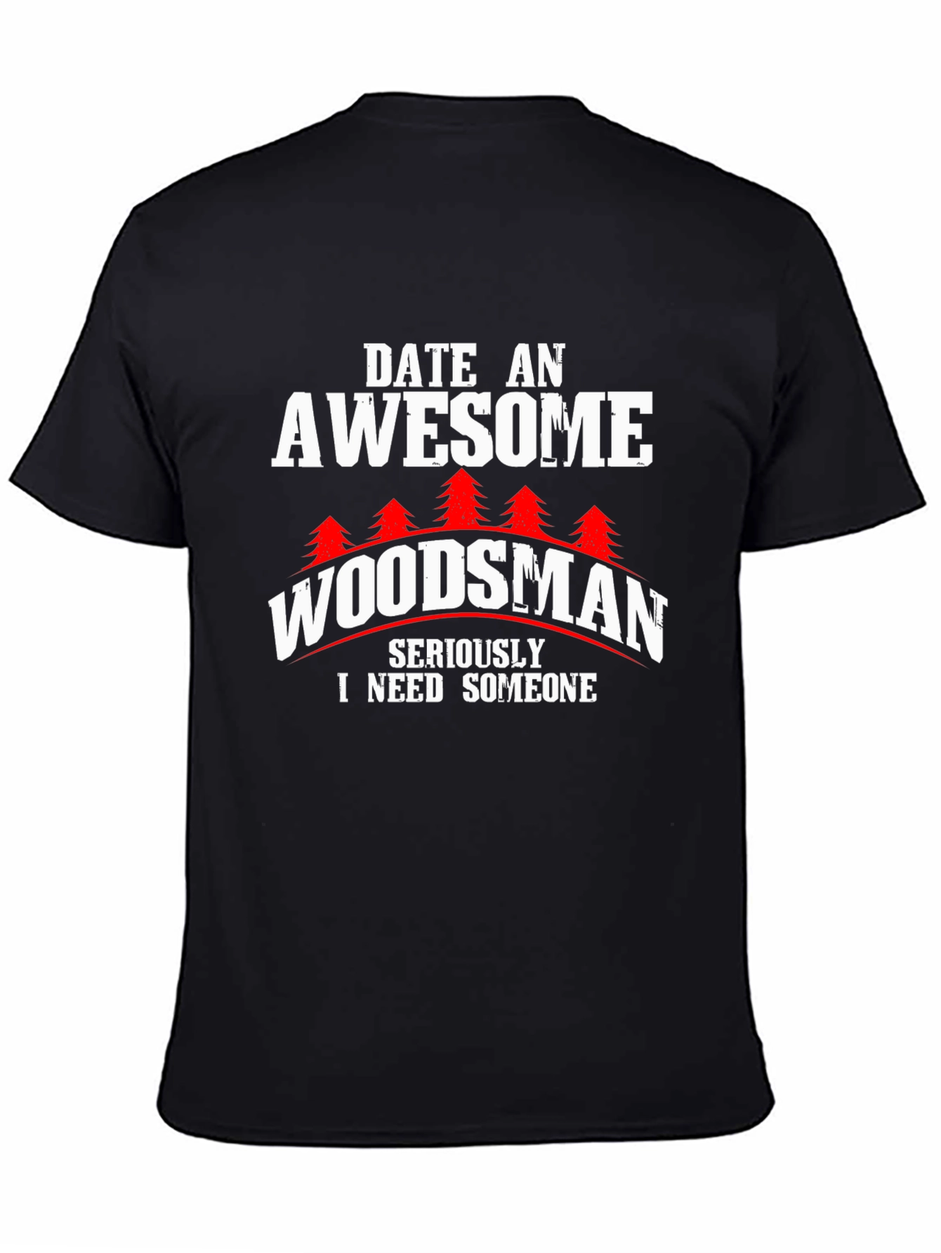 Awesome Woodsman T-Shirt - Date a Woodsman!