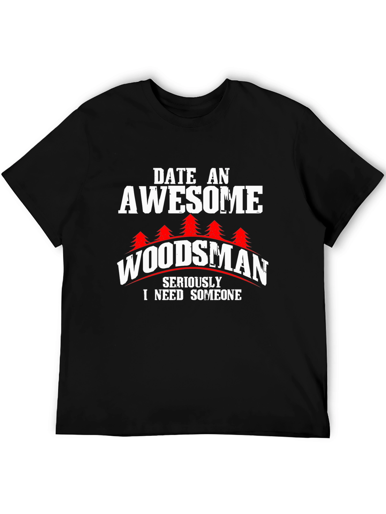 Awesome Woodsman T-Shirt - Date a Woodsman!