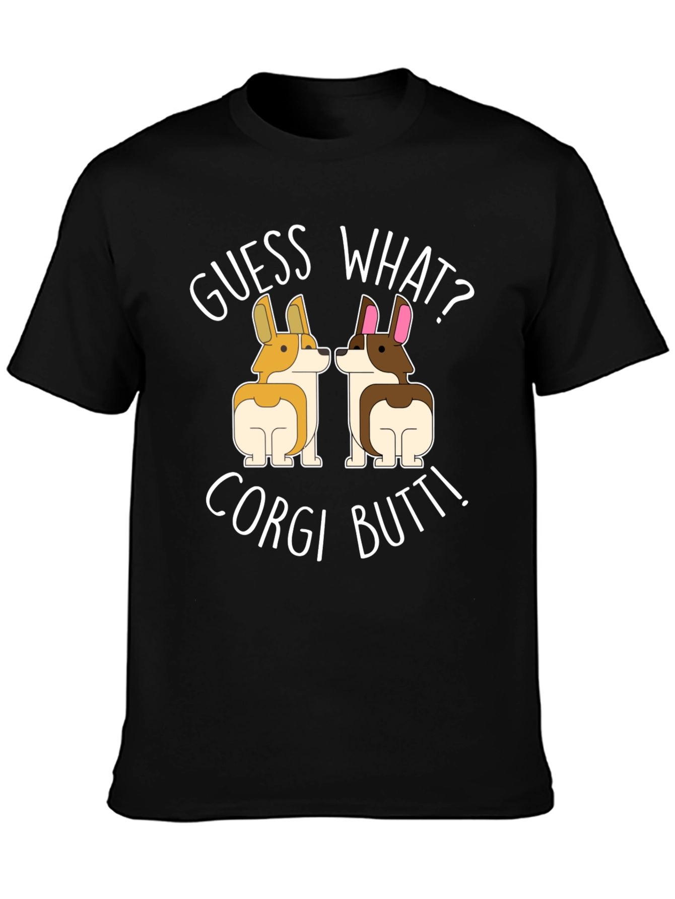 Guess What? Corgi Butt! T-Shirt