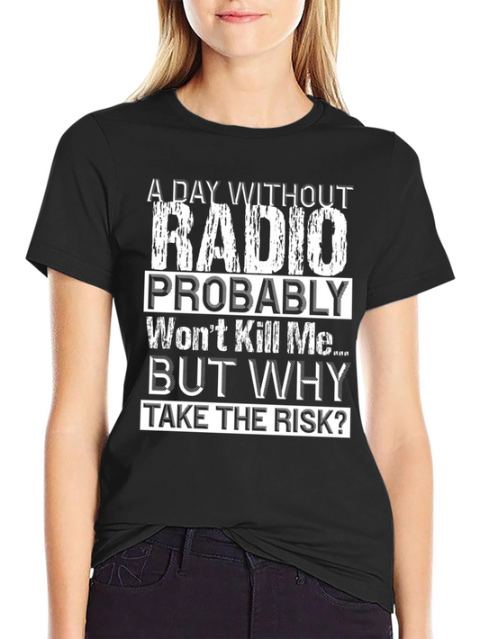 Funny Radio T-Shirt - A Day Without Radio