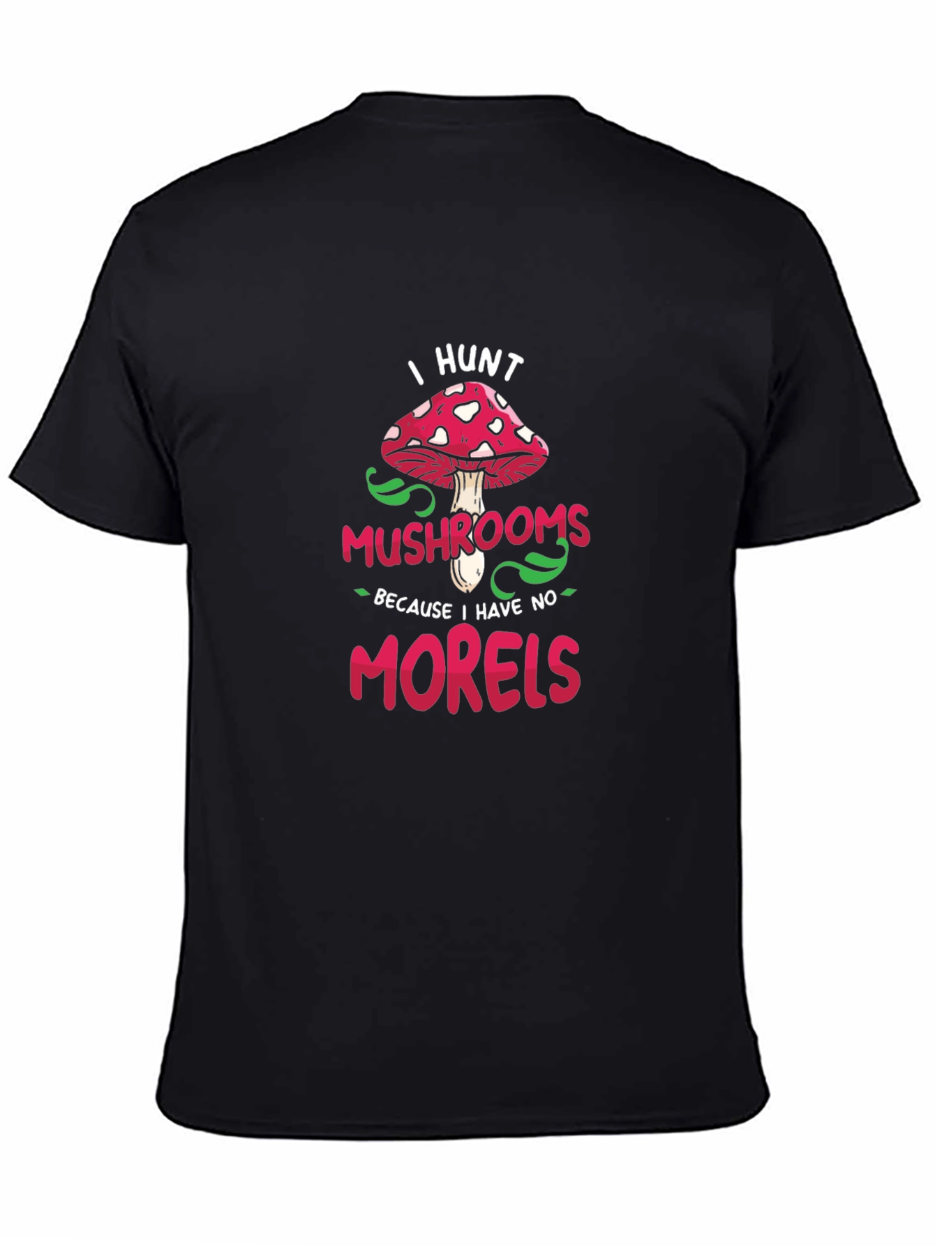 I Hunt Mushrooms Graphic Tee