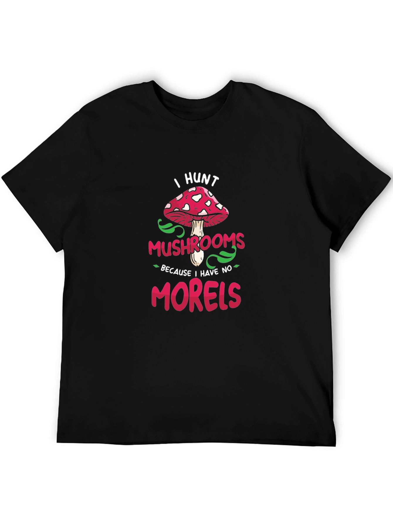 I Hunt Mushrooms Graphic Tee