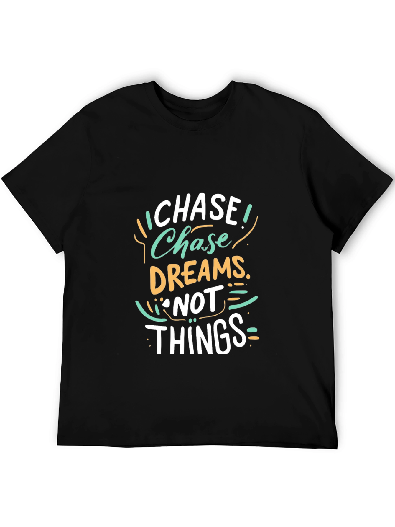 Chase Dreams Not Things - Graphic T-Shirt