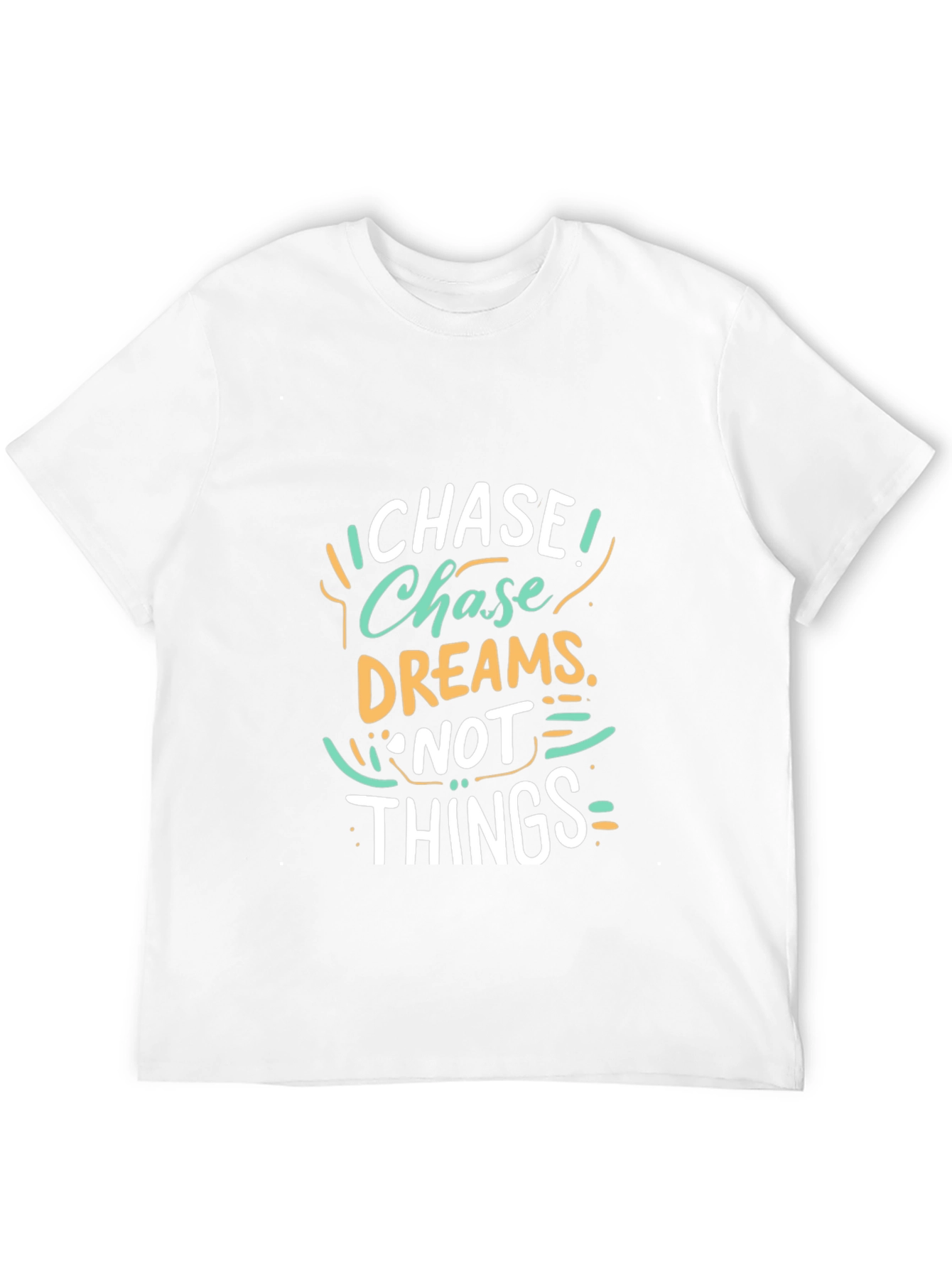 Chase Dreams Not Things - Graphic T-Shirt