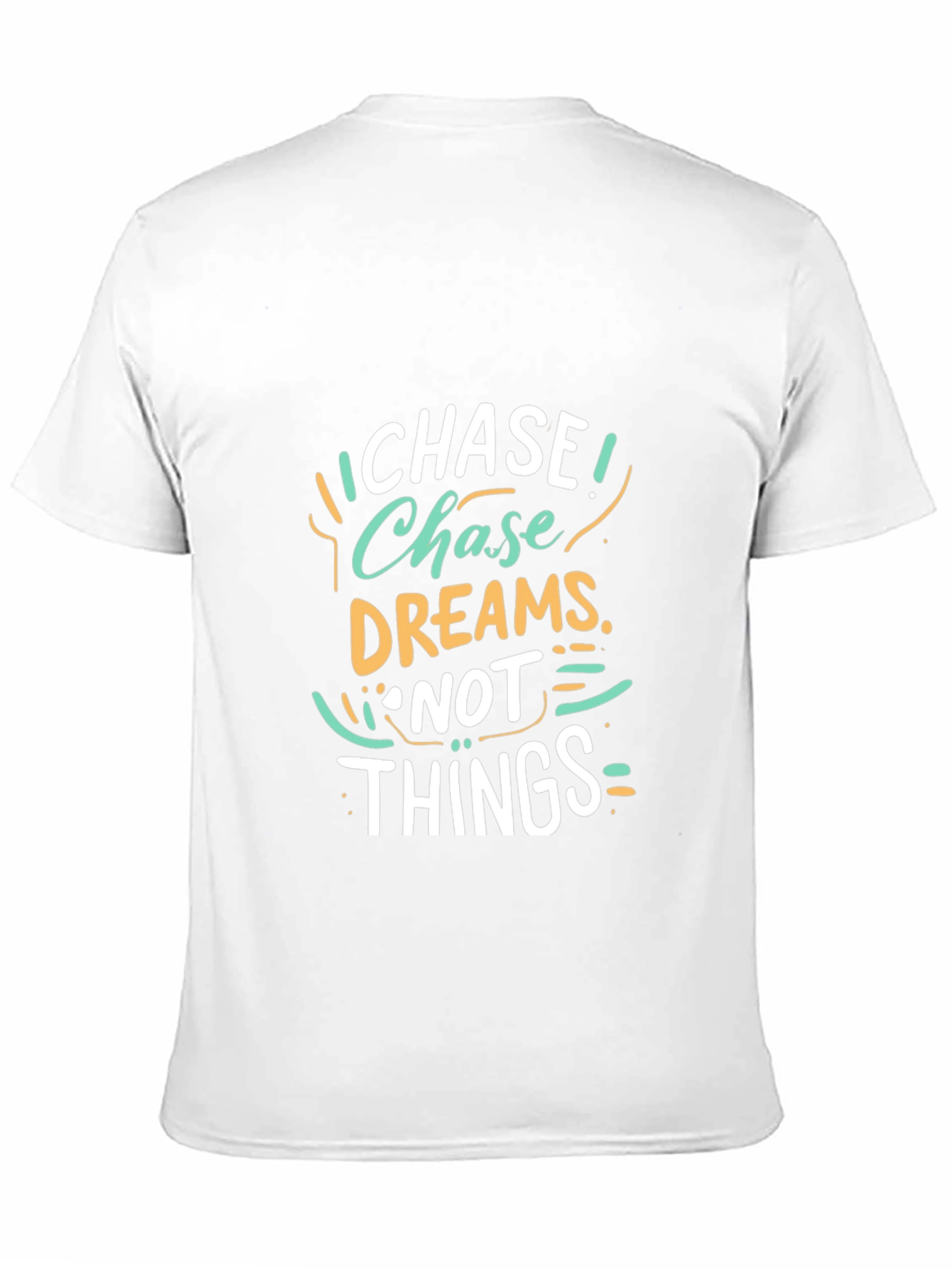 Chase Dreams Not Things - Graphic T-Shirt