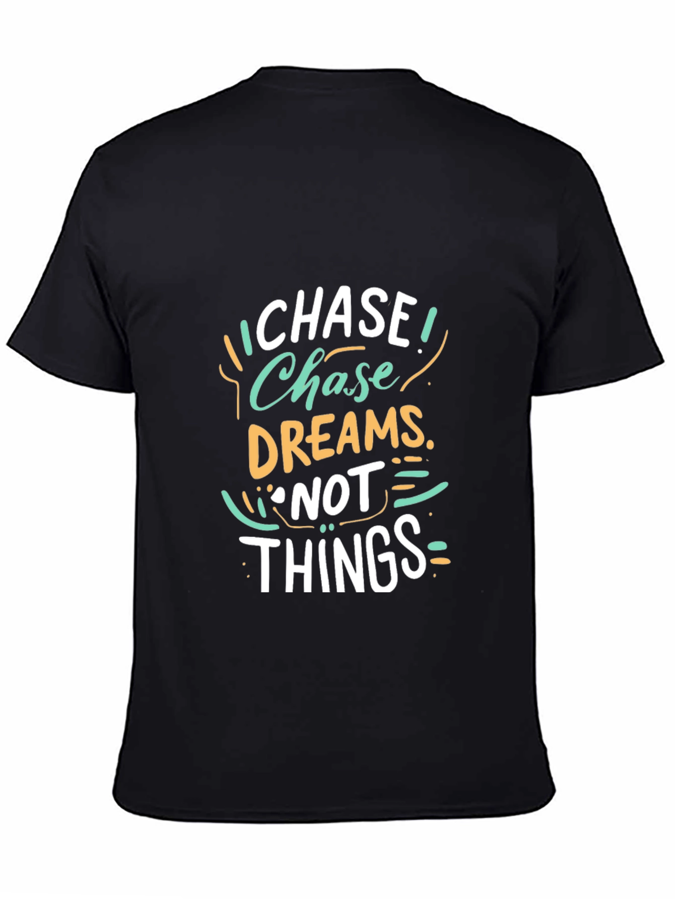 Chase Dreams Not Things - Graphic T-Shirt