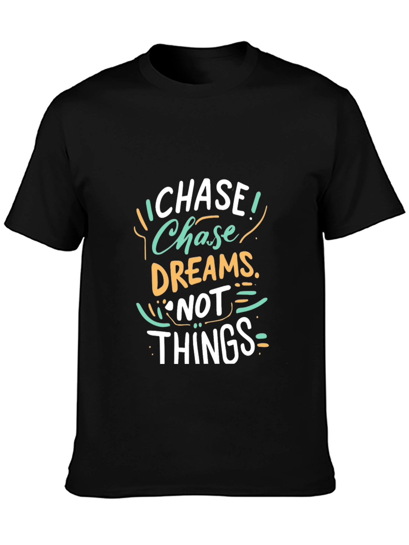 Chase Dreams Not Things - Graphic T-Shirt