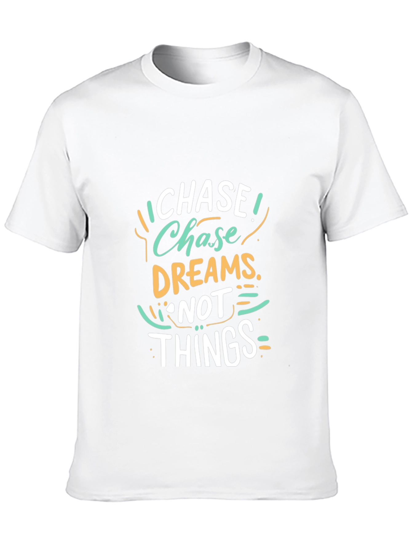 Chase Dreams Not Things - Graphic T-Shirt