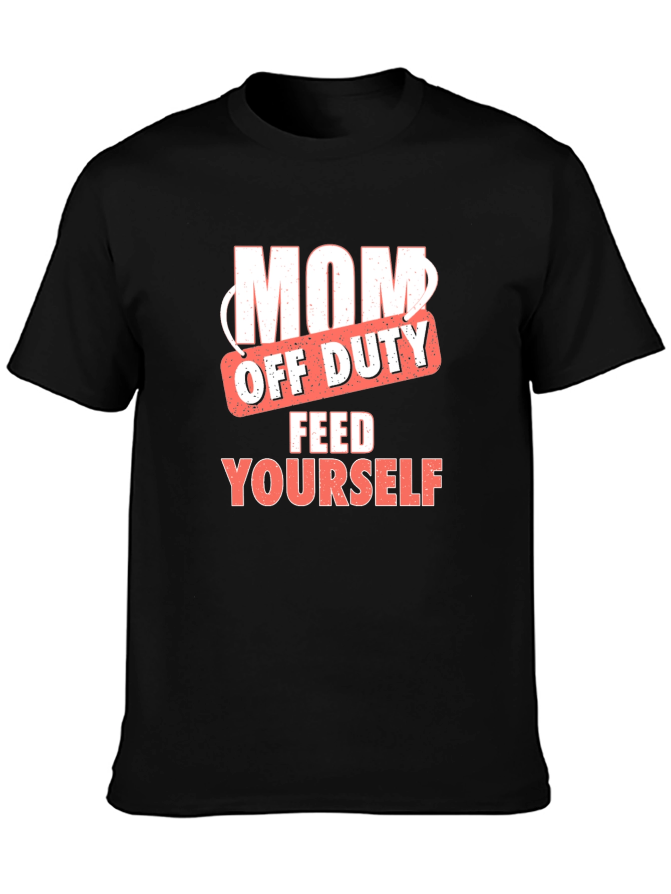 Mom Off Duty T-Shirt - Feed Yourself