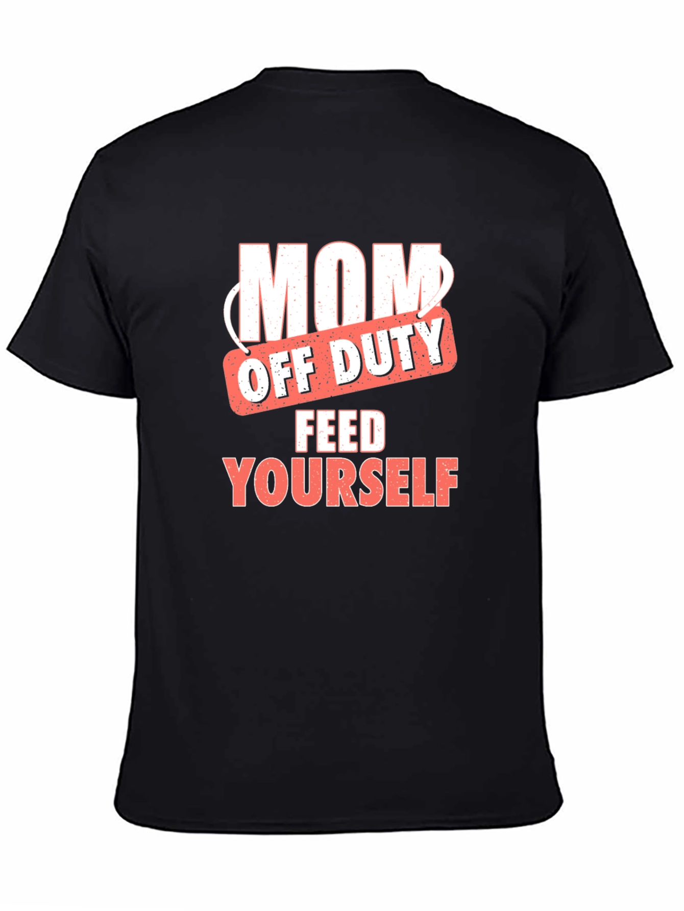Mom Off Duty T-Shirt - Feed Yourself