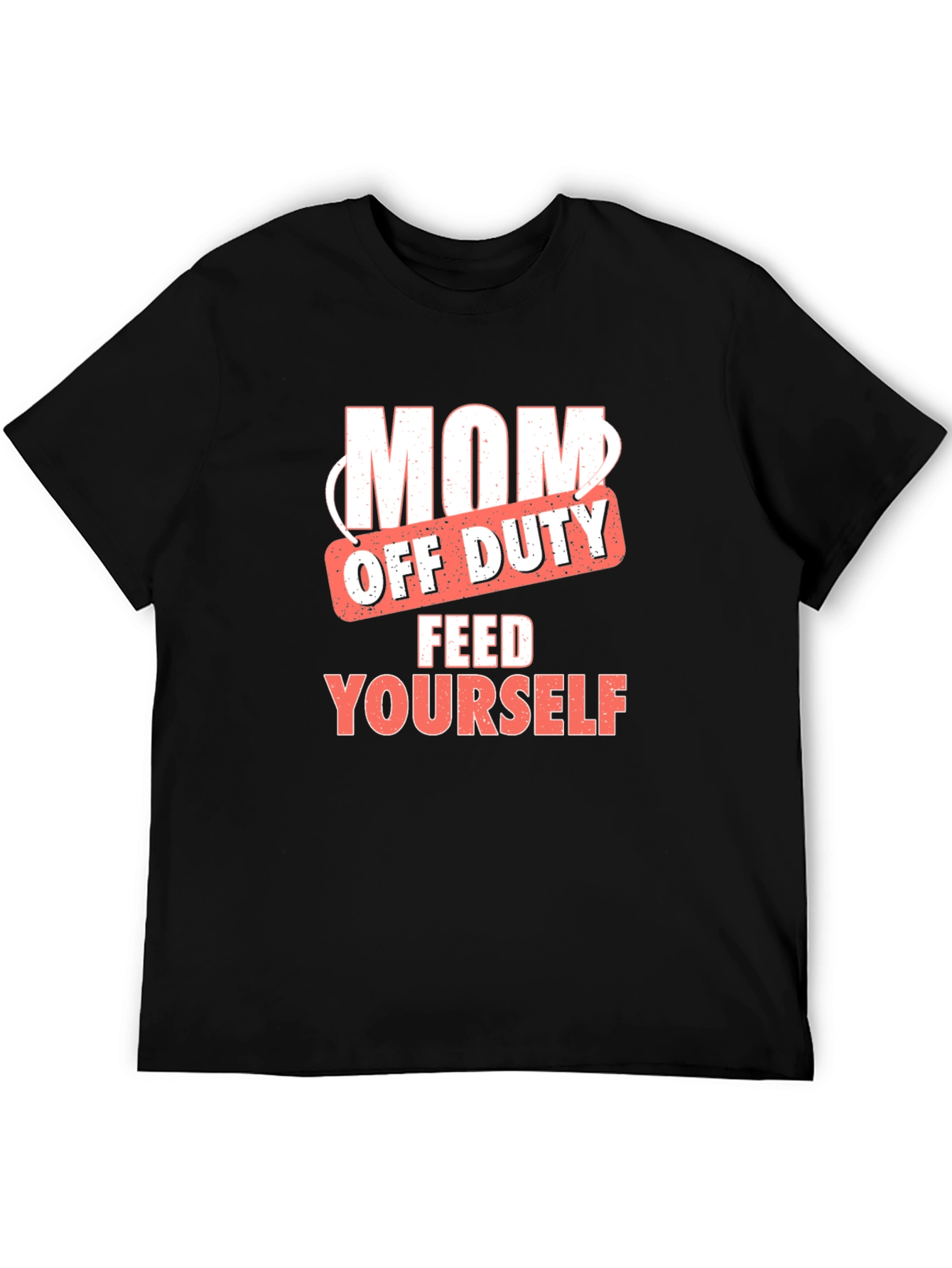 Mom Off Duty T-Shirt - Feed Yourself