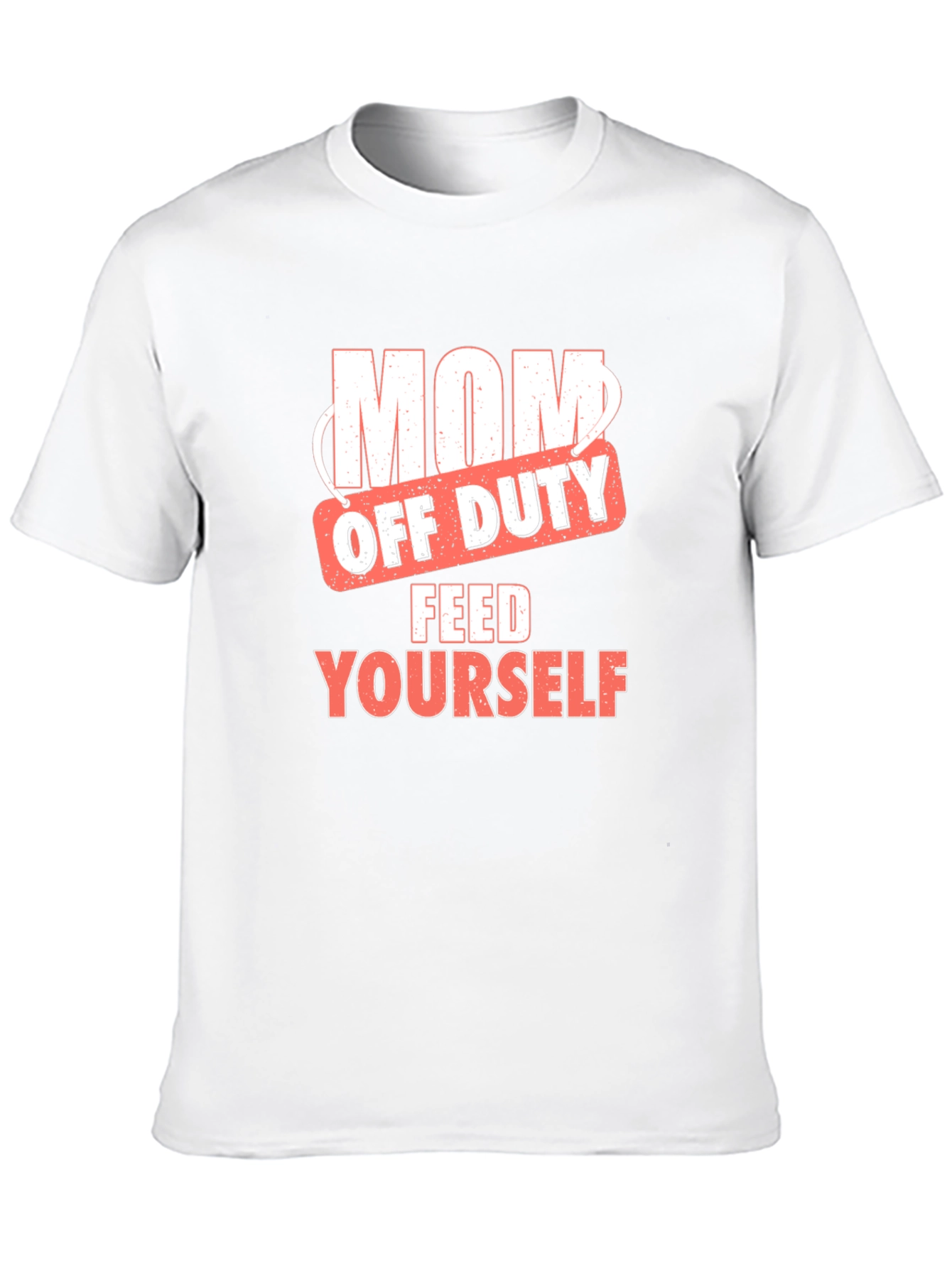 Mom Off Duty T-Shirt - Feed Yourself