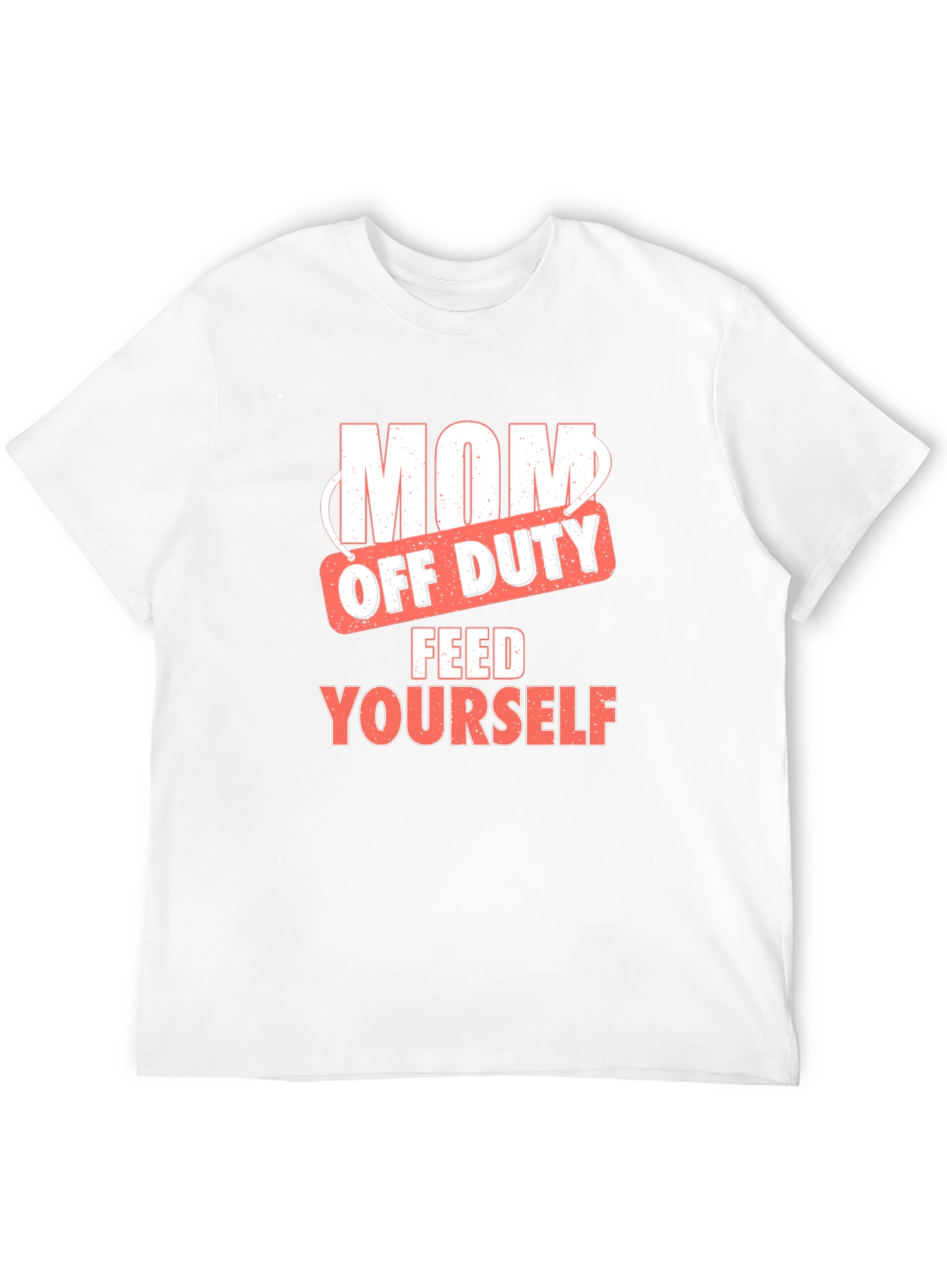 Mom Off Duty T-Shirt - Feed Yourself