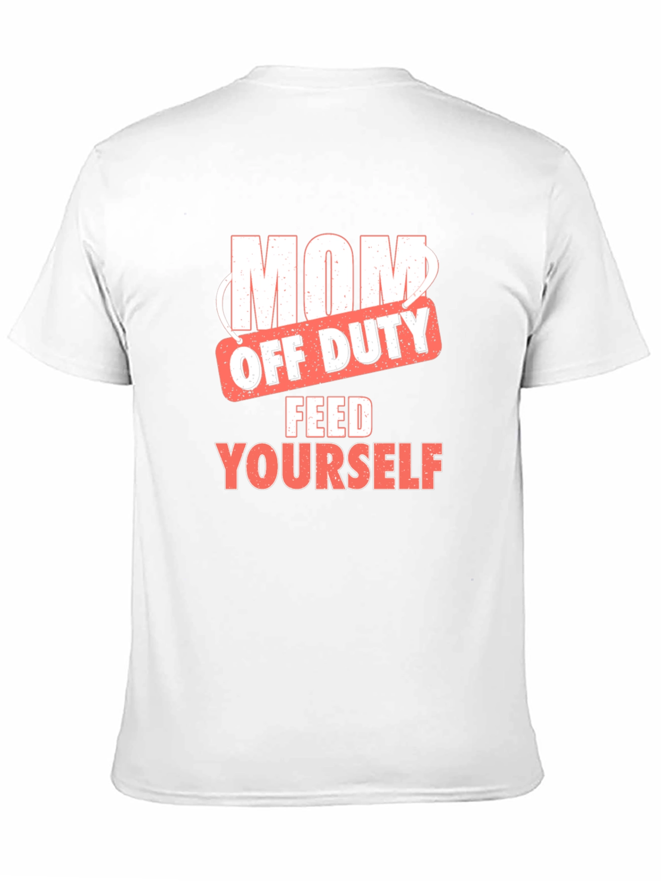 Mom Off Duty T-Shirt - Feed Yourself