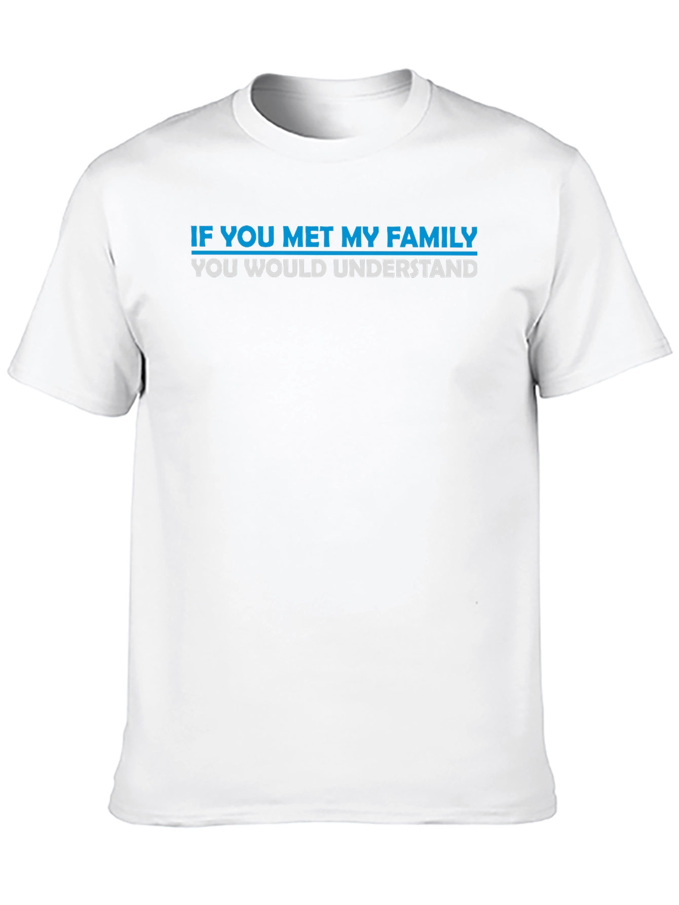 Funny Family T-Shirt - If You Met My Family