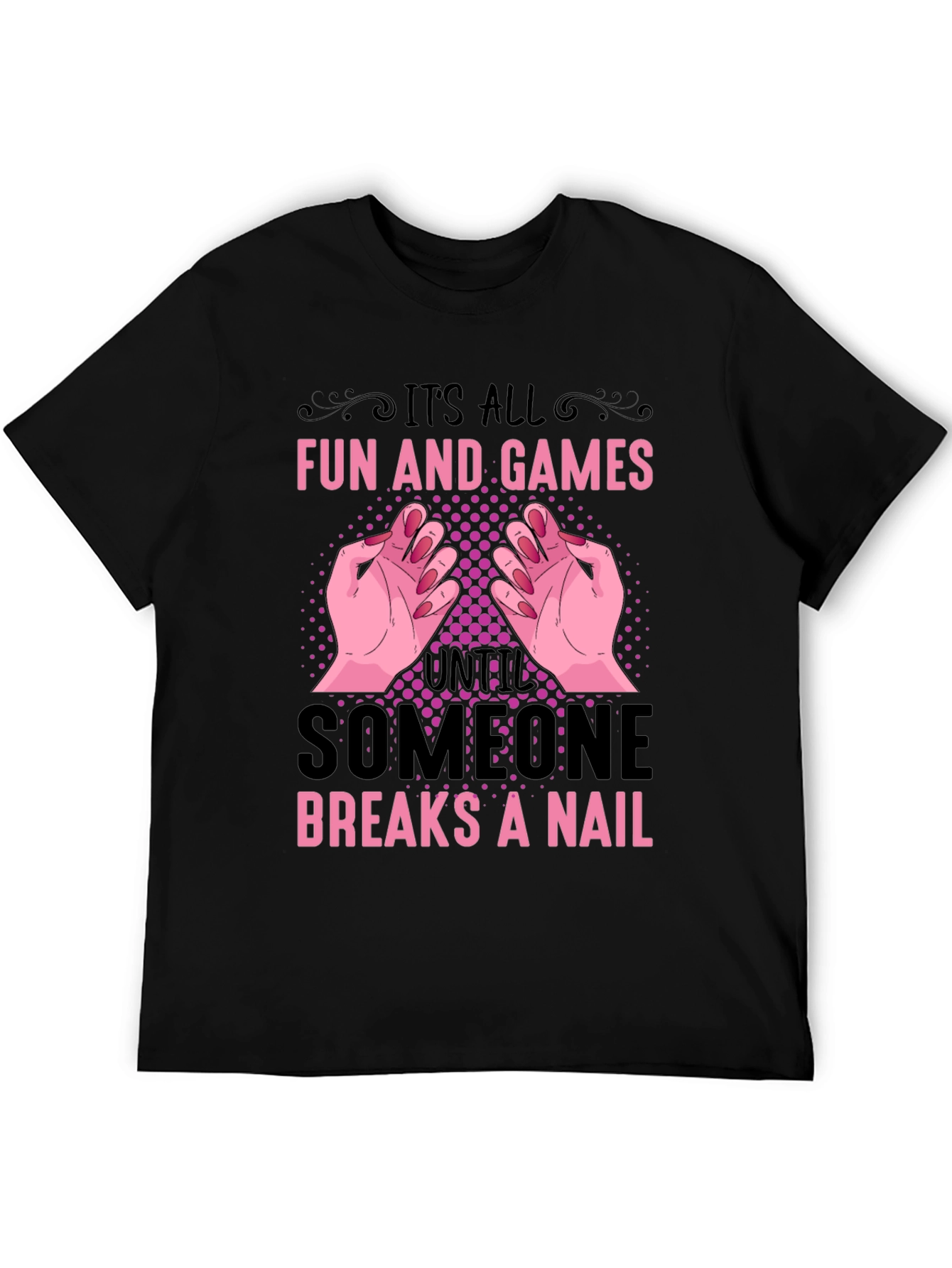 Funny Nail Break T-Shirt - All Fun and Games