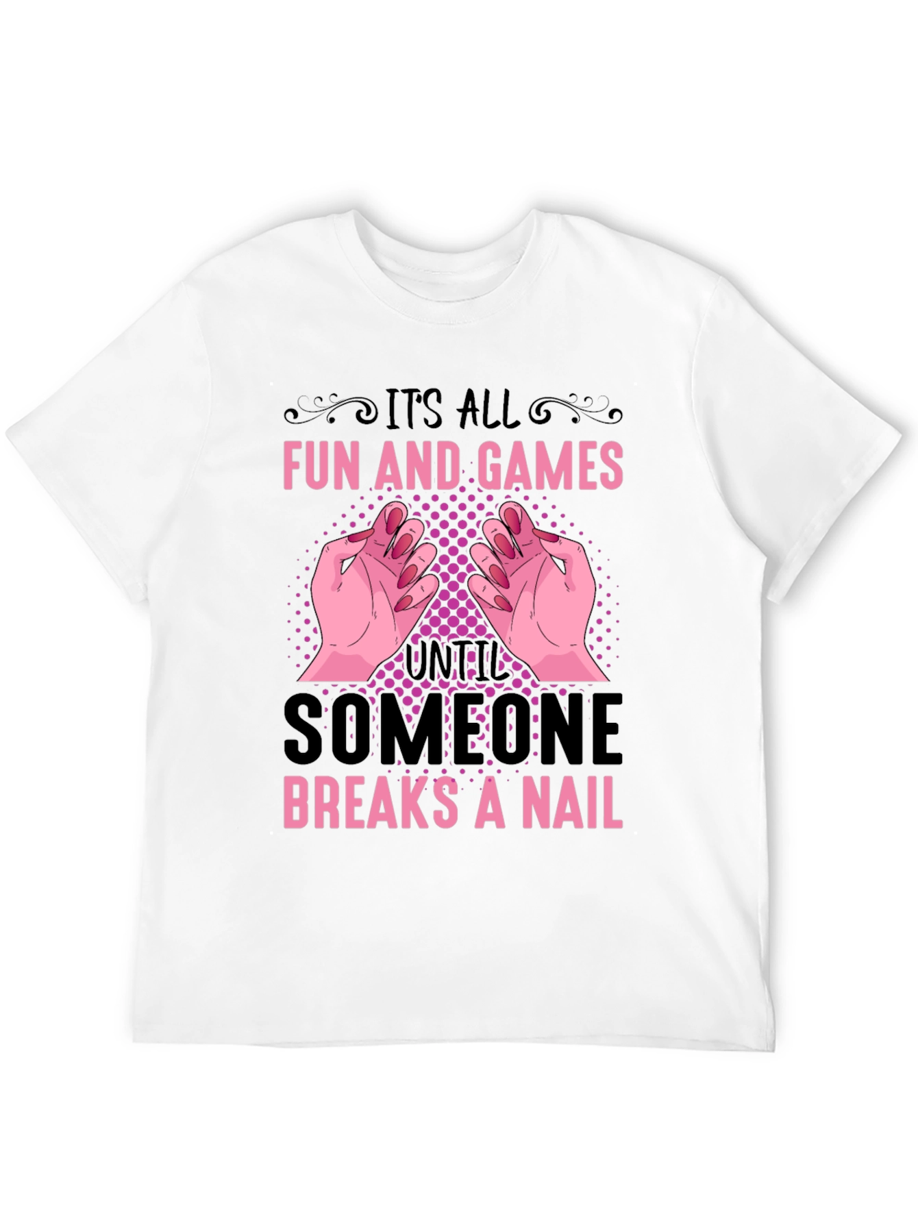 Funny Nail Break T-Shirt - All Fun and Games