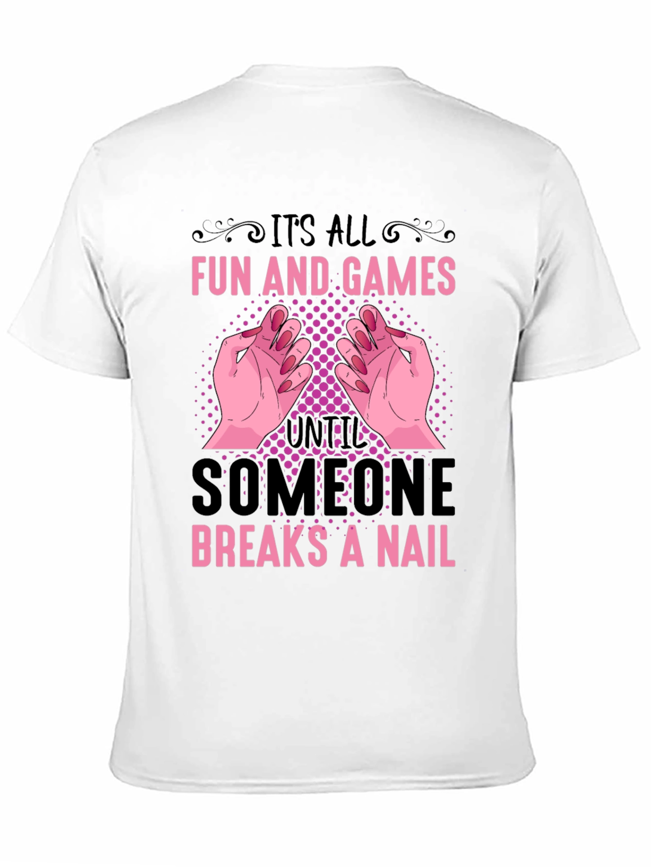 Funny Nail Break T-Shirt - All Fun and Games