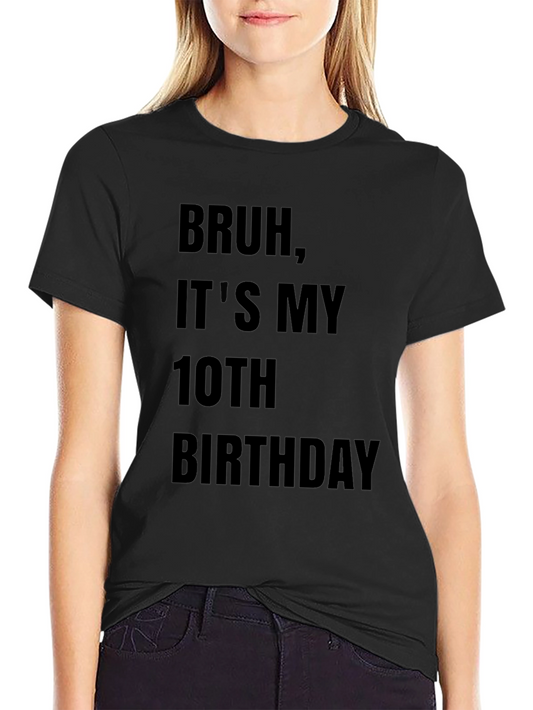 Bruh Its My 10th Birthday T-Shirt