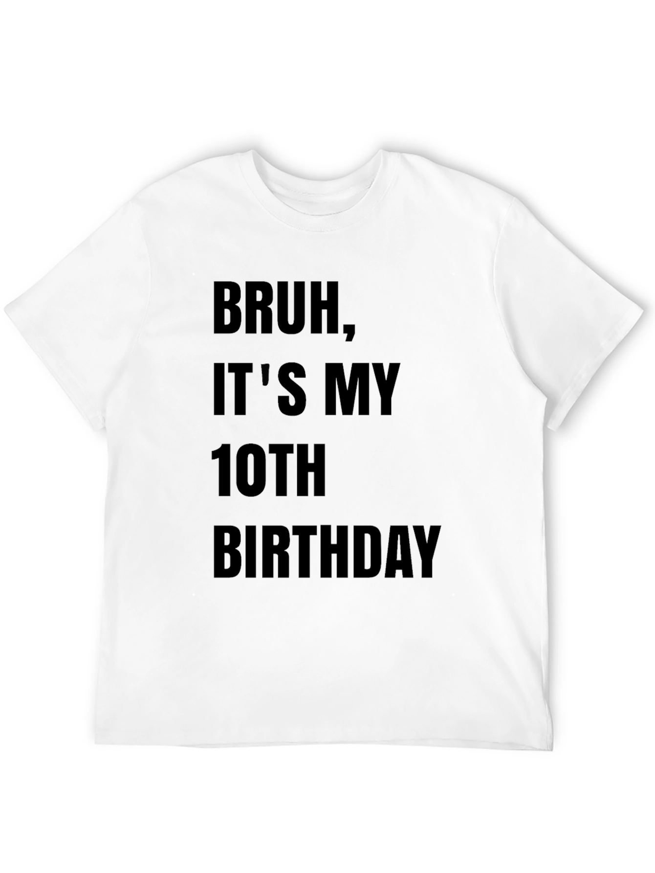 Bruh Its My 10th Birthday T-Shirt