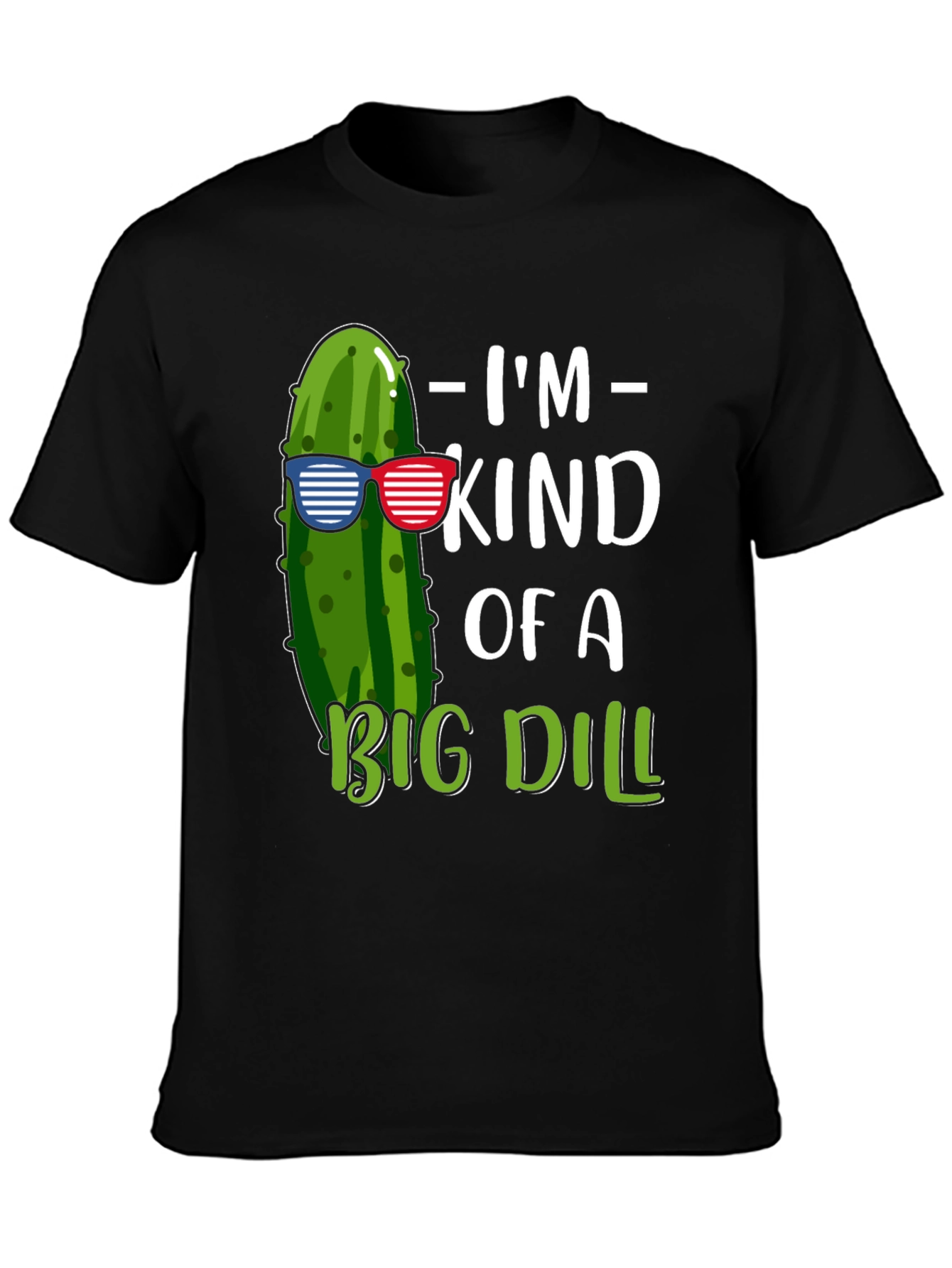 Im Kind of A Big Dill T-Shirt