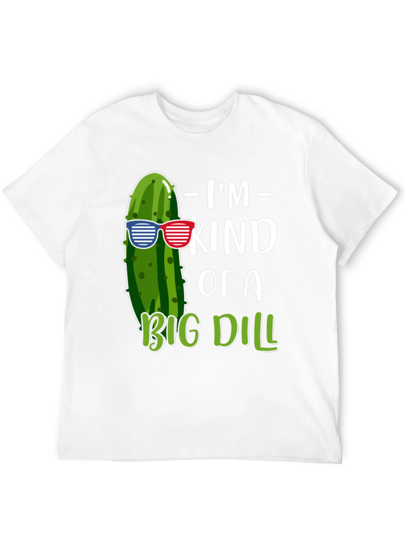 Im Kind of A Big Dill T-Shirt