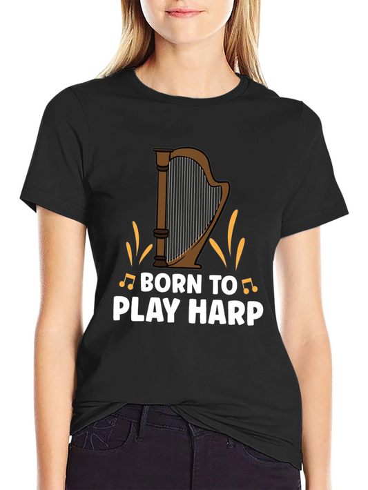Born to Play Harp T-Shirt - Music Lover Tee