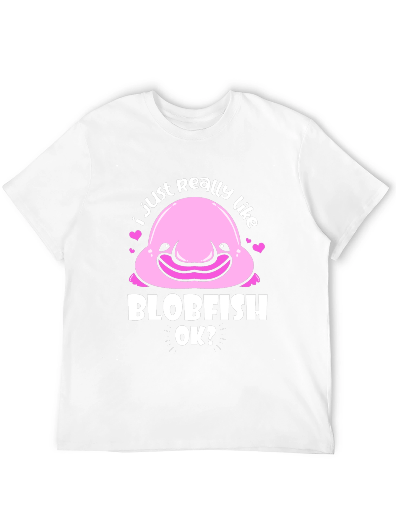 Blobfish T-Shirt - I Just Really Like Blobfish OK?