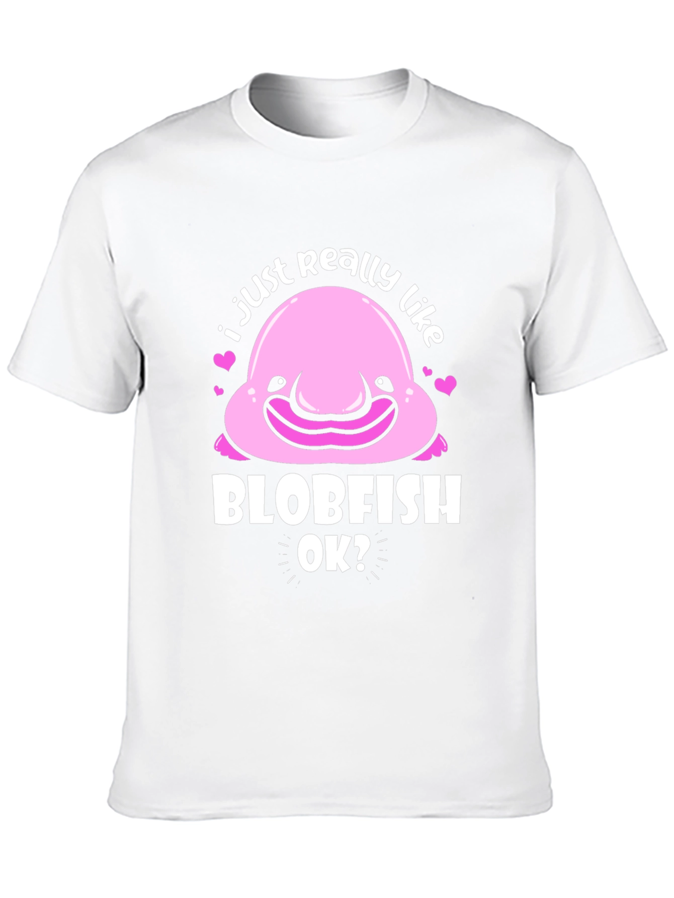 Blobfish T-Shirt - I Just Really Like Blobfish OK?
