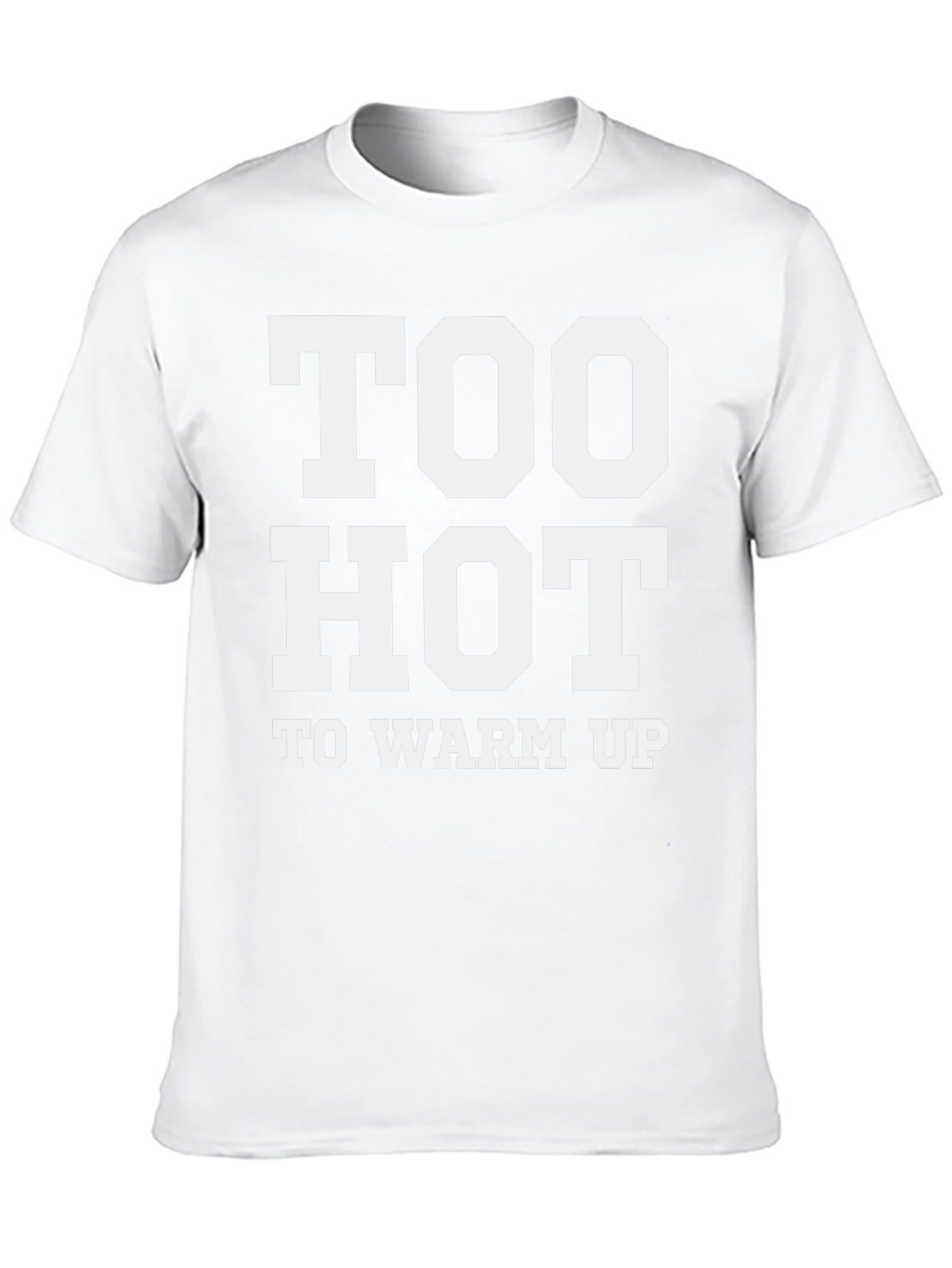 Too Hot To Warm Up - Funny T-Shirt