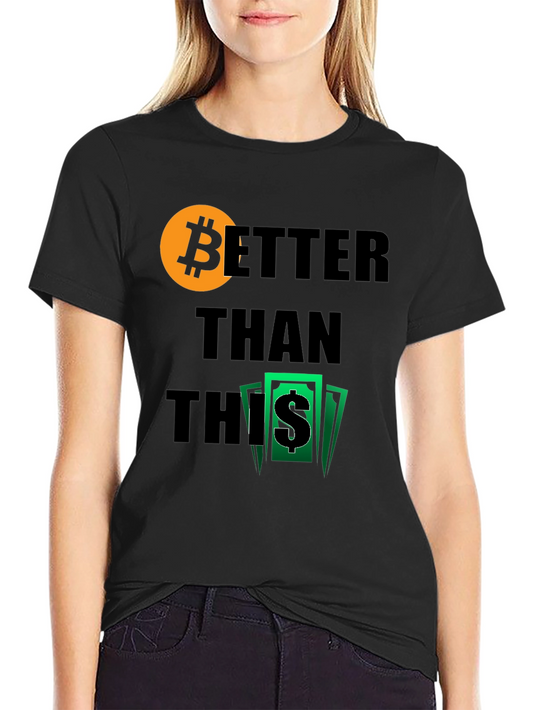 Bitcoin Better Than This Graphic Tee