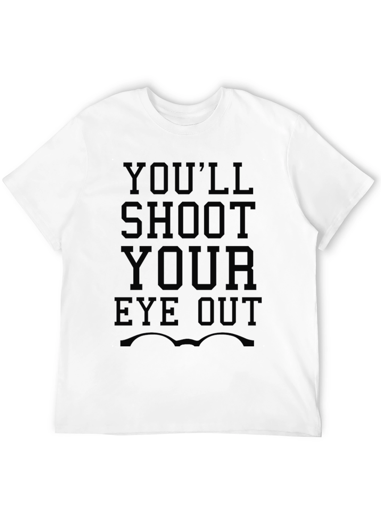 Youll Shoot Your Eye Out T-Shirt