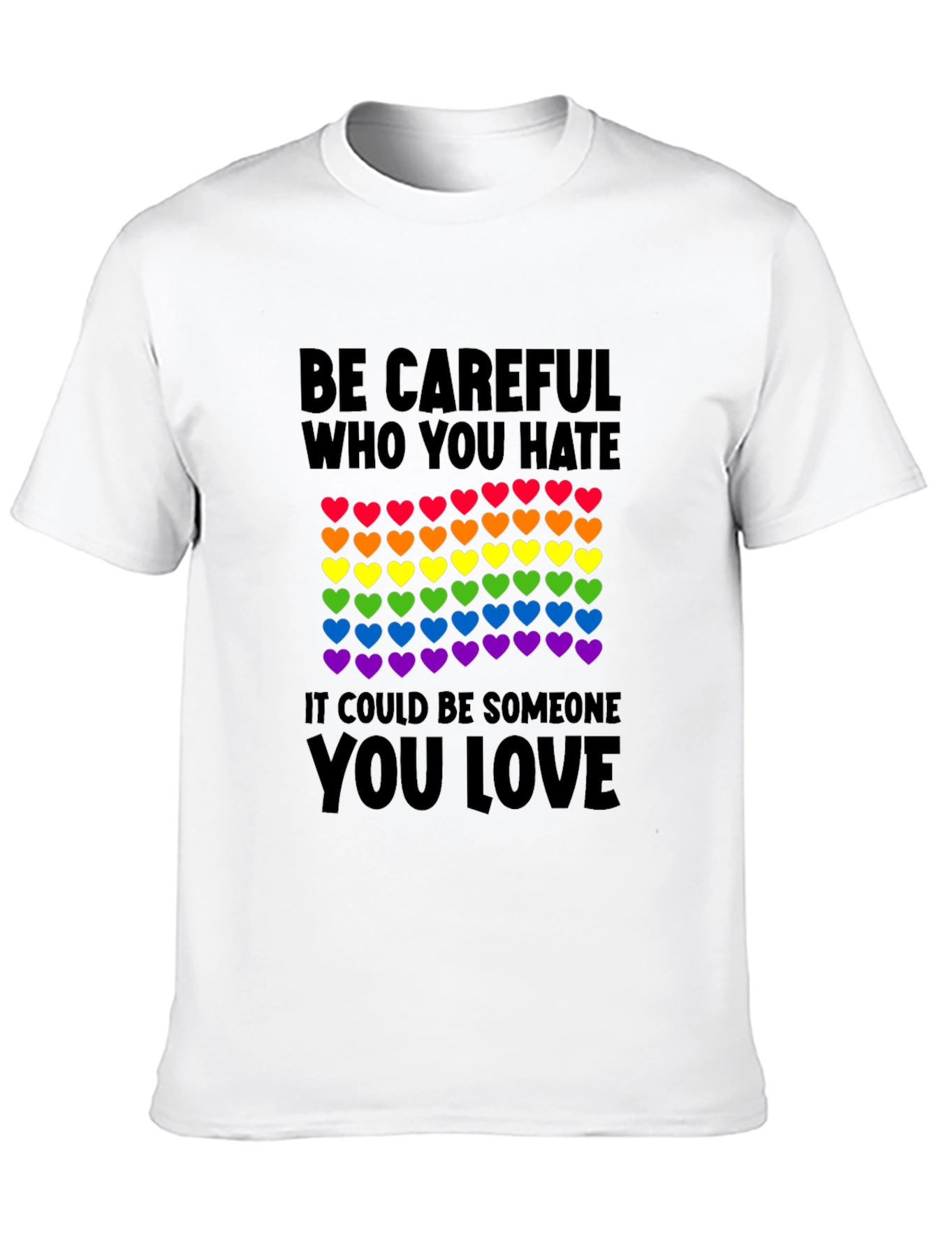 Be Careful Who You Hate LGBT Pride T-Shirt