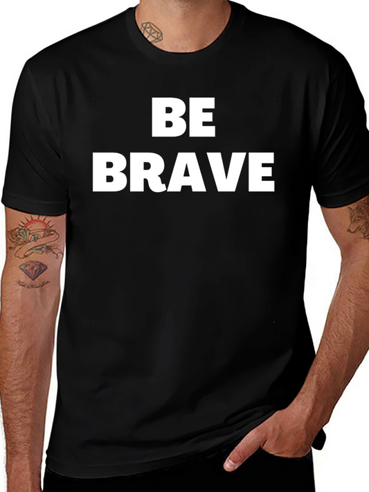 Be Brave Graphic Tee - Classic Fit Soft Cotton T-Shirt
