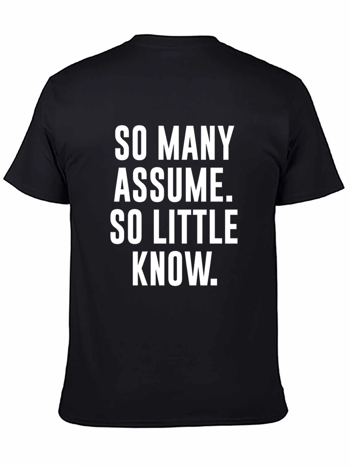 So Many Assume So Little Know Graphic Tee