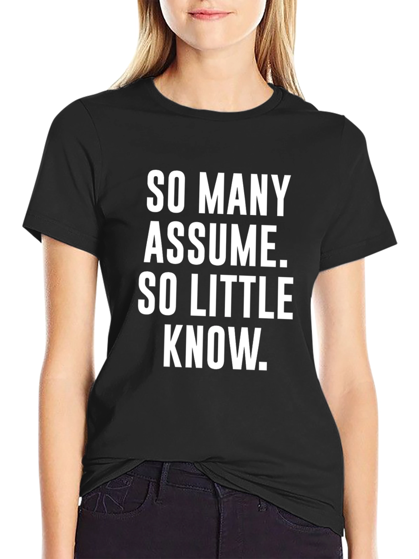 So Many Assume So Little Know Graphic Tee